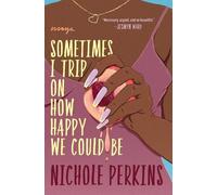 Nichole Perkins Sometimes I Trip On How Happy We Could Be (Tascabile)