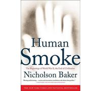 Nicholson Baker Human Smoke: The Beginnings of World War II, the End (Tascabile)