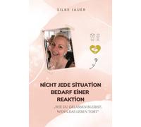 Nicht jede Situation bedarf einer Reaktion: "Wie du gelassen bleibst, wenn das Leben tobt"