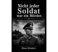 Nicht jeder Soldat war ein Mörder: Das Leben von Hauptmann Ernst Bauer: 24