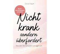 Nicht krank - sondern überfordert: Was dein Nervensystem dir sagen will | Ein Wegweiser bei Erschöpfung, Angst und dem Gefühl, ständig funktionieren zu müssen.