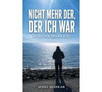 NICHT MEHR DER, DER ICH WAR: Auf der Suche nach mir selbst