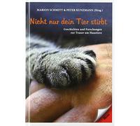 Nicht nur dein Tier stirbt: Geschichten und Forschungen zur Trauer um Haustiere