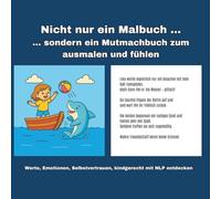 Nicht nur ein Malbuch, sondern ein Mutmachbuch zum Ausmahlen und Fühlen: Werte, Emotionen und Selbstvertrauen kindgerecht mit NLP entdecken