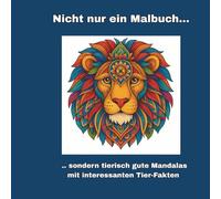 Nicht nur ein Malbuch: sondern tierisch gute Mandalas mit interessanten Tier-Fakten