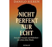 Nicht Perfekt nur Echt: Zwischen Fassade und Wahrheit-ein Leben ohne Maske