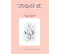 Nicht perfekt sondern echt: Weniger Chaos im Kopf dafür mehr Liebe im Herzen