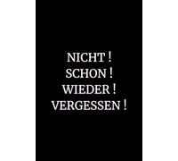 NICHT SCHON WIEDER VERGESSEN - Lustiges Notizbuch mit 100 Seiten | Witziges Geschenk für Freunde, Kollegen & Chaoten: Humorvolles Notizbuch für ... machen wollen - oder es zumindest vorhaben.