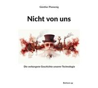 Nicht von uns: Die verborgene Geschichte unserer Technologie