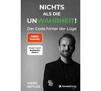 Nichts als die UnWahrheit: Der Code hinter der Lüge - Lügen erkennen, bessere Entscheidungen treffen, Beziehungen aufbauen, Selbstbewusstsein stärken