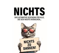 Nichts - Das ultimative Geschenk für alle, die sich nichts wünschen: Das origi