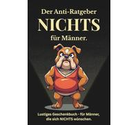 Nichts - Ein Anti-Ratgeber für Männer: Lustiges Geschenkbuch für Männer, die sich nichts gewünscht haben
