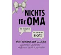 NICHTS für Oma: Das ultimative Geschenk für Großmütter, die sich nichts wünschen