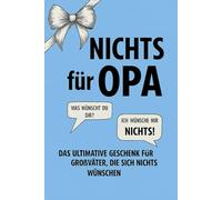 NICHTS für Opa: Das ultimative Geschenk für Großväter, die sich nichts wünschen