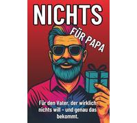 Nichts für Papa - Das lustigste Geschenk für Väter, die wirklich nichts wollen: Perfekt zum Geburtstag, Vatertag oder einfach nur so.