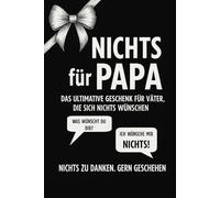 NICHTS für Papa: Das ultimative Geschenk für Väter, die sich nichts wünschen