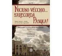 Niciuno vécchio... s'arecorda Pasqua!. Racconti in dialetto anagnino. Con traduzione