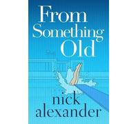 Nick Alexander From Something Old (Tascabile)