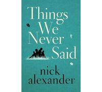Nick Alexander Things We Never Said (Tascabile)
