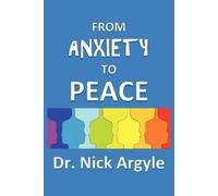 Nick Argyle From Anxiety To Peace, Choosing a Therapy for Anxiety an (Tascabile)