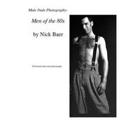 Nick Baer Male Nude Photography- Men of the 80s (Tascabile)