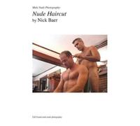 Nick Baer Male Nude Photography- Nude Haircut (Tascabile)