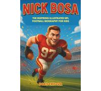 Nick Bosa: The Inspiring Illustrated NFL Football Biography for Kids - From Backyard Dreams to San Francisco 49ers Superstar - Perfect for Young Readers Who Love Sports and Role Model Stories