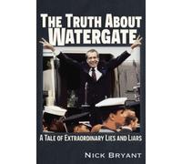 Nick Bryant Bryant, Nick The Truth About Watergate (Tascabile)