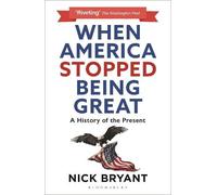 Nick Bryant When America Stopped Being Great (Tascabile)