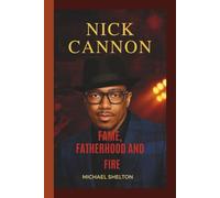 NICK CANNON: FAME, FATHERHOOD AND FIRE