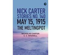 Nick Carter Stories No. 140 May 15 1915 The MeltingPot