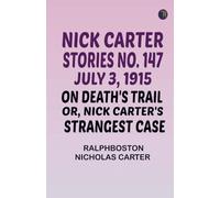 Nick Carter Stories No. 147 July 3 1915 On Death's Trail; or Nick Carter's Strangest Case