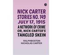 Nick Carter Stories No. 149 July 17 1915 A Network of Crime; or Nick Carter's Tangled Skein.