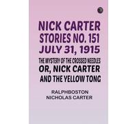 Nick Carter Stories No. 151 July 31 1915 The Mystery of the Crossed Needles; or Nick Carter and the Yellow Tong