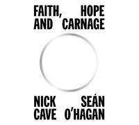 Nick Cave Seán O'Hagan Faith, Hope and Carnage (Copertina rigida)