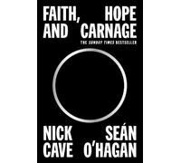 Nick Cave Seán O'Hagan Faith, Hope and Carnage (Tascabile)