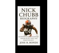 NICK CHUBB BIOGRAPHY: Running Back Resilience - Power Plays, Pain, and Perseverance