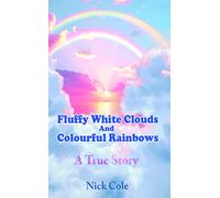 Nick Cole Fluffy White Clouds and Colourful Rainbows (Tascabile)