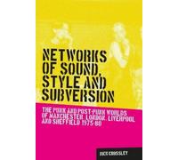 Nick Crossley Networks of Sound, Style and Subversion (Tascabile)