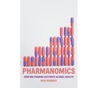 Pharmanomics: How Big Pharma Destroys Global Health