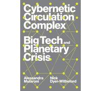 Nick Dyer-Witheford Alessandra Mularon Cybernetic Circulation Comple (Tascabile)