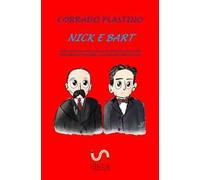 Nick e Bart. Testo teatrale sulla storia di Nicola Sacco e di Bartolomeo Vanzetti, narrata da Roberto Elia