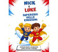 Nick e Luke supereroi delle emozioni: Impariamo insieme a riconoscere capire e gestire le emozioni