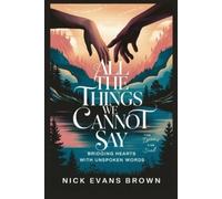 Nick Evans Brown All the Things We Cannot Say (Tascabile)