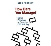Nick Forrest How Dare You Manage? Seven Principles to Close the CEO (Tascabile)