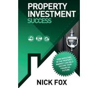 Nick Fox Property Investment Success (Tascabile)