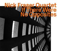 Nick Fraser - If There Were No Opposites