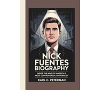 NICK FUENTES BIOGRAPHY: Inside the Mind of America’s Most Controversial Nationalist