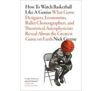 Nick Greene How to Watch Basketball Like a Genius: What Game Designe (Tascabile)