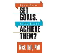 Nick Hall I Know How to Set Goals so Why Don't I Achieve Them? (Tascabile)
